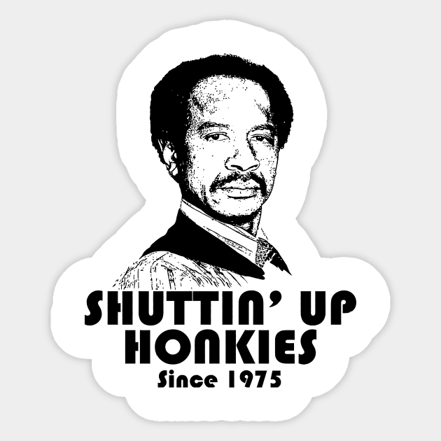 Shutting Up Honkies Since 1975 Sticker by aandikdony